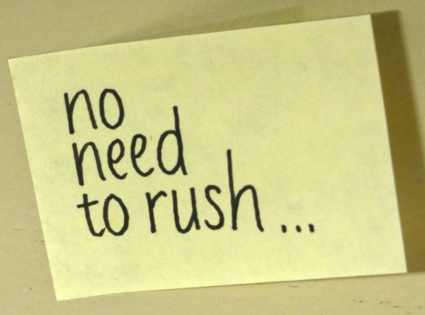 no need to rush